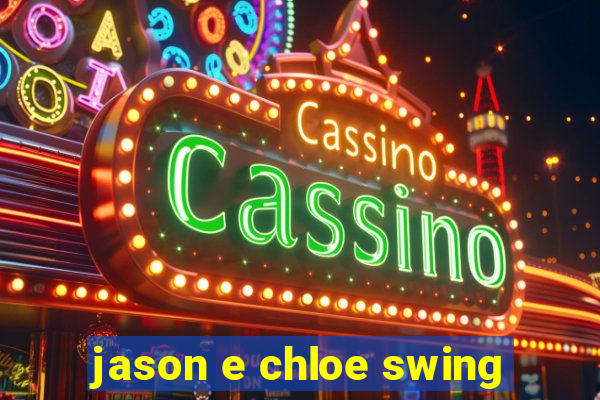 jason e chloe swing